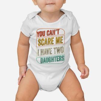 You Can't Scare Me I Have Two Daughters Funny Dad Joke Gift Baby Onesie | Crazezy CA