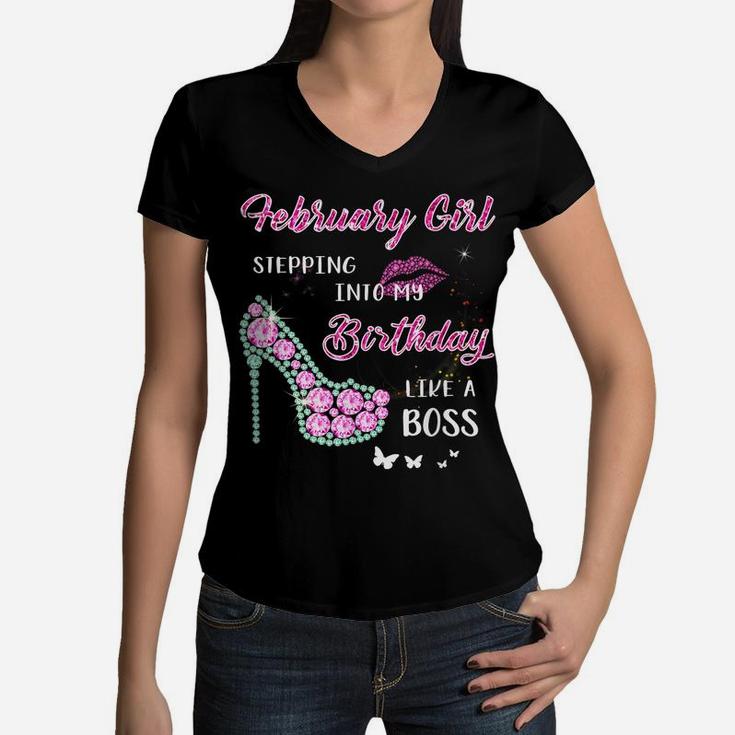 February Girl Stepping Into My Birthday Like A Boss Gifts Women V-Neck T-Shirt