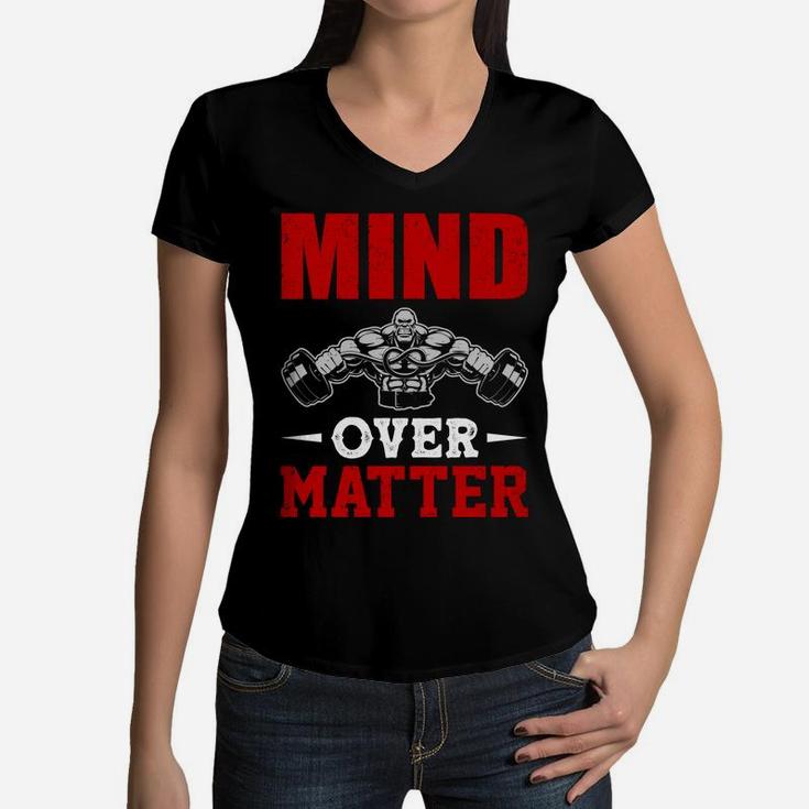 Having Strongest Body With Gym Mind Over Matter Women V-Neck T-Shirt