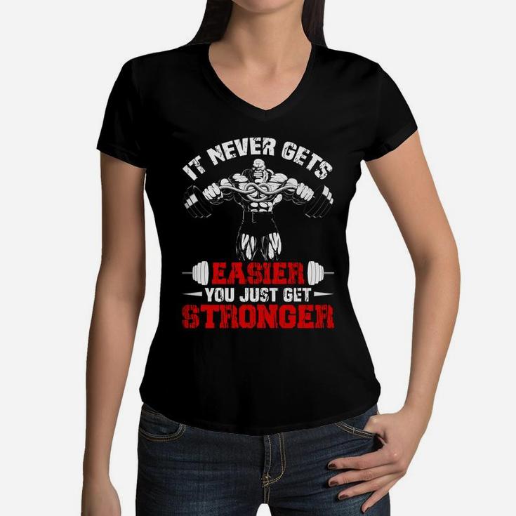 It Never Gets Easier You Just Get Stronger Gym Lovers Women V-Neck T-Shirt
