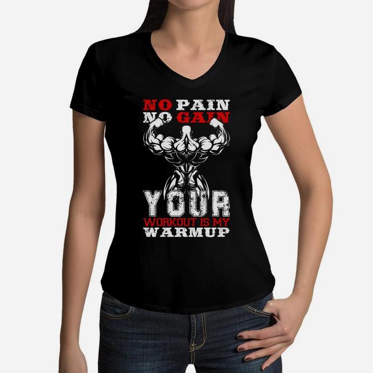 No Pain No Gain Your Workout Is My Warmup Women V-Neck T-Shirt