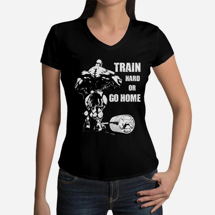 Quote For Fitness Training Lovers Train Hard Or Go Home Women V-Neck T-Shirt