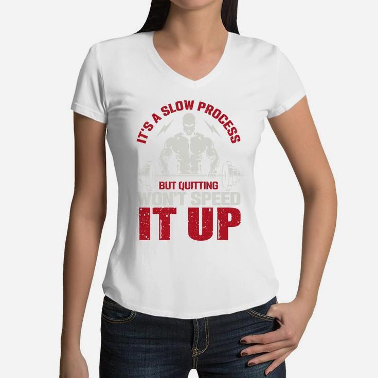 It Is A Slow Process But Quitting Wont Speed It Up Strongest Gymer Women V-Neck T-Shirt