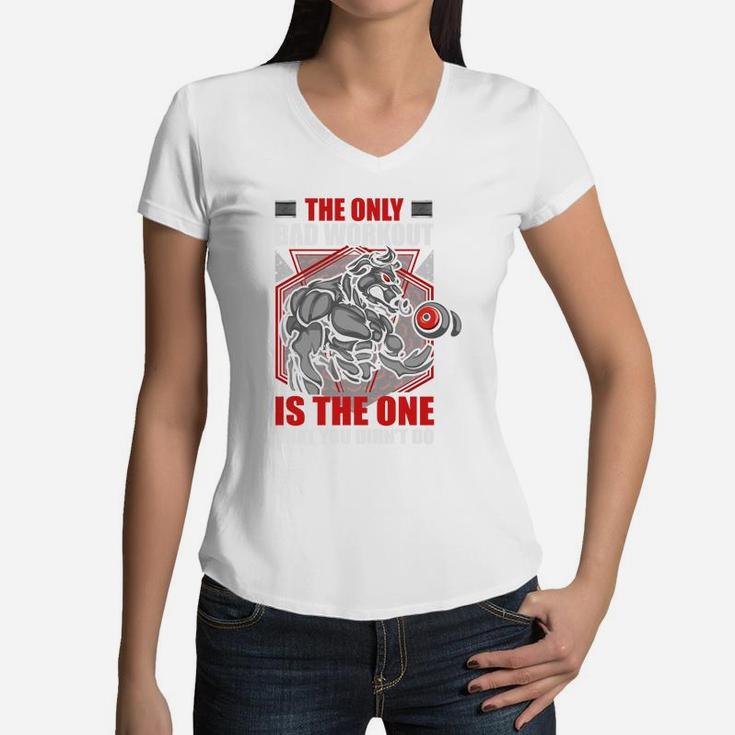 The Only Bad Workout Is The One That You Did Not Do Women V-Neck T-Shirt