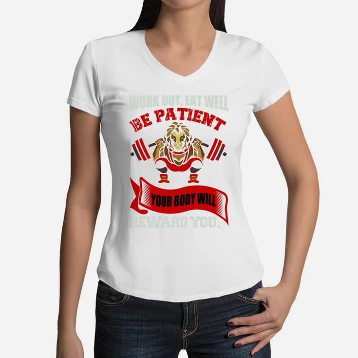 Work Out Eat Well Be Patient Your Body Will Reward You Women V-Neck T-Shirt