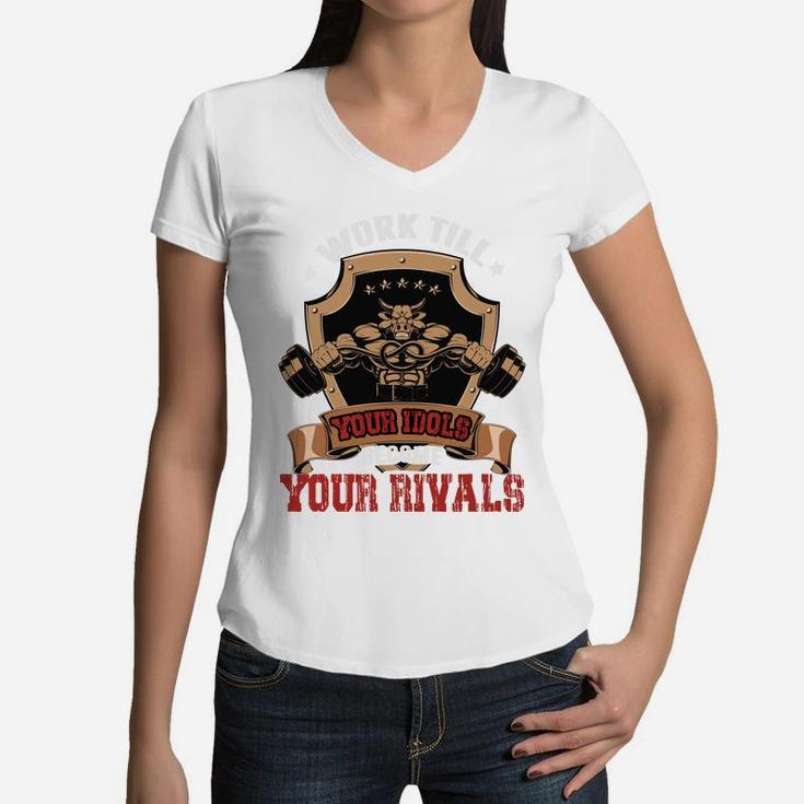 Work Till Your Idols Become Your Rivals Bodybuilding Women V-Neck T-Shirt
