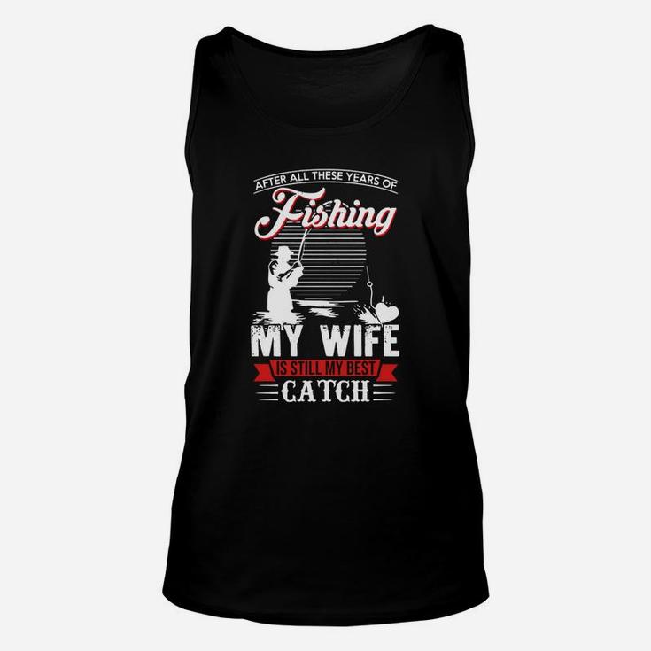 After All These Years Of Fishing My Wife Is Still My Best Catch Shirt, Hoodie, Sweater, Longsleeve T-shirt Unisex Tank Top