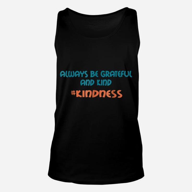 Always Be Grateful And Kind Anti-Bullying Kindness Shirt Unisex Tank Top