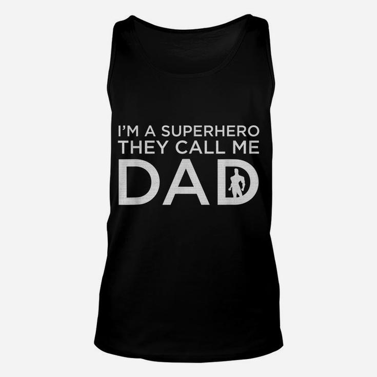 Beautiful I'm A Superhero They Call Me Dad Father Shirt Unisex Tank Top