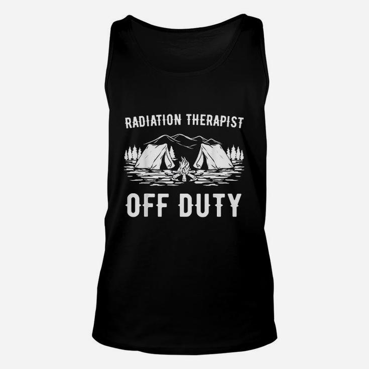 Camping Radiation Therapist Off Duty Funny Camper Gift Unisex Tank Top
