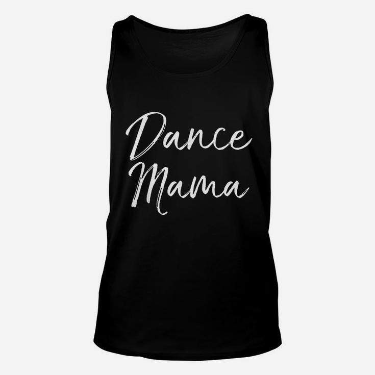 Cute Dancing Quote Mothers Day Gift From Daughter Dance Mama Unisex Tank Top