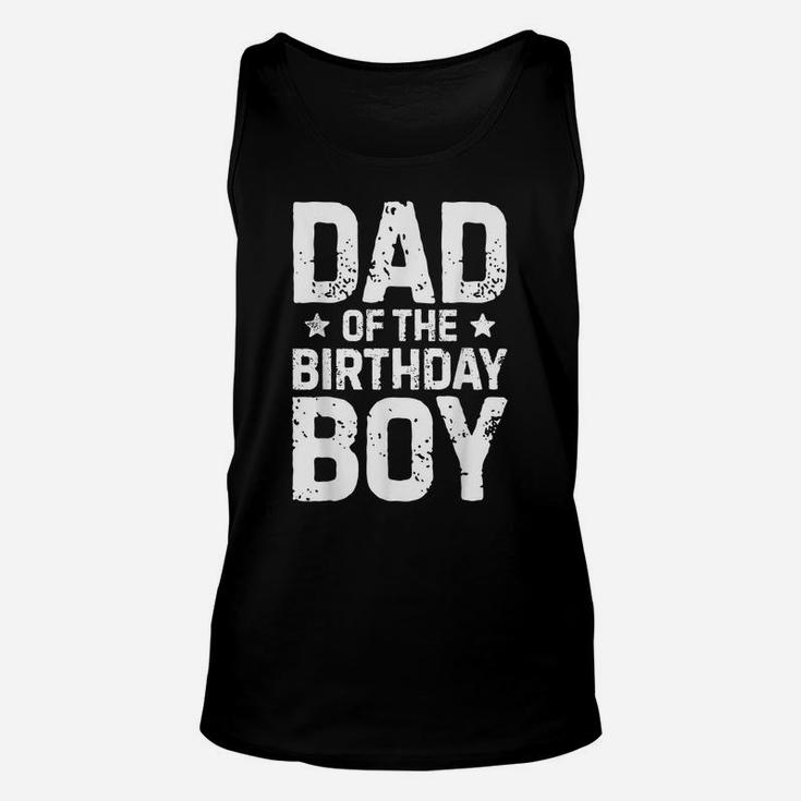 Dad Of The Birthday Boy T Shirt Father Dads Daddy Men Gifts Unisex Tank Top