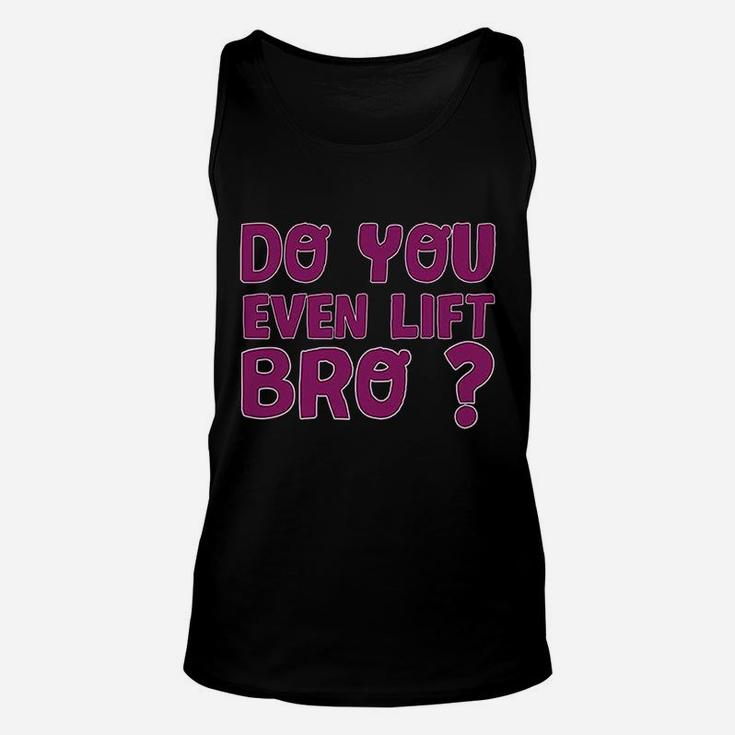 Do You Even Lift Bro Funny Workout Gym Unisex Tank Top