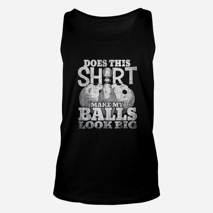 Does This Make My Balls Look Big Bowling Gift Unisex Tank Top