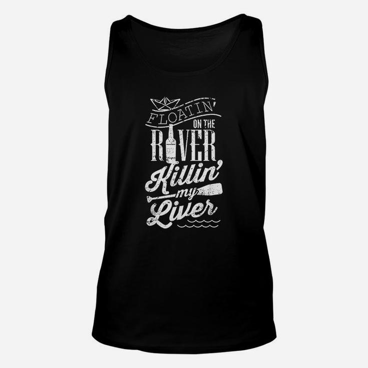 Floatin On The River Killin My Liver Funny Camping Gift Unisex Tank Top