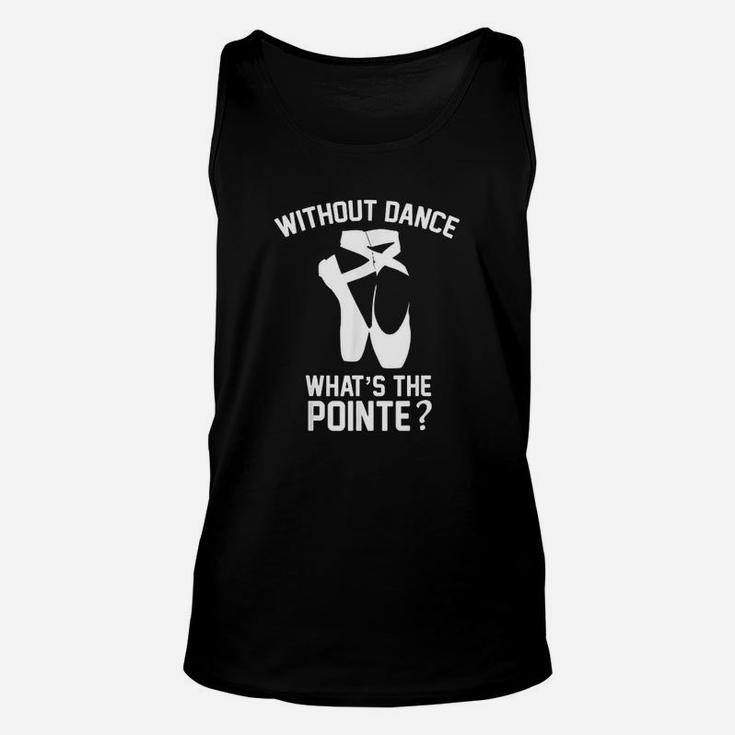 Funny Ballet Without Dance Whats The Pointe Unisex Tank Top