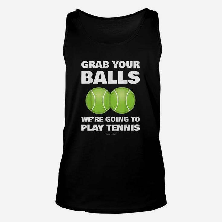 Funny Grab Your Balls We're Going To Play Tennis Gift Unisex Tank Top