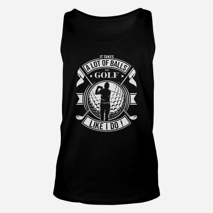 Funny It Takes A Lot Of Balls To Golf Like I Do Golf Unisex Tank Top