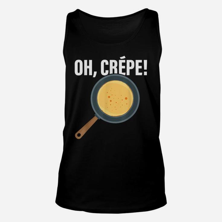 Funny Oh, Crepe - Crepe & Pancake Maker, Pastry Chef Baker Unisex Tank Top