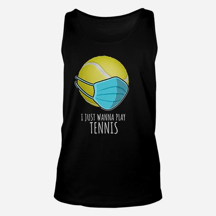Funny Tennis Gifts Players I Just Wanna Play Tennis Unisex Tank Top