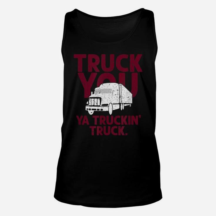 Funny Truck You Ya Truckin Truck Driver  Gift Men Unisex Tank Top