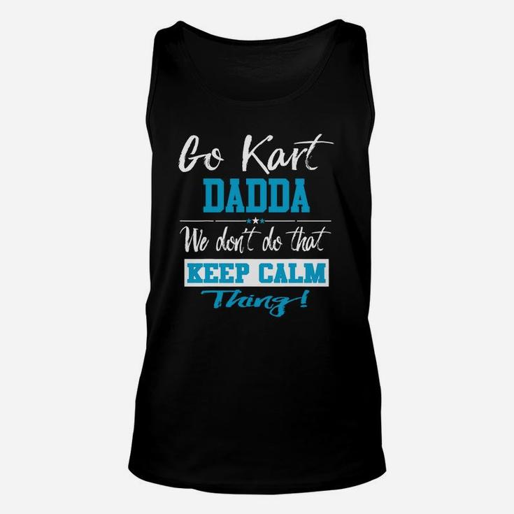 Go Kart Dadda We Dont Do That Keep Calm Thing Go Karting Racing Funny Kid Unisex Tank Top