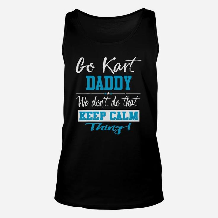 Go Kart Daddy We Dont Do That Keep Calm Thing Go Karting Racing Funny Kid Unisex Tank Top