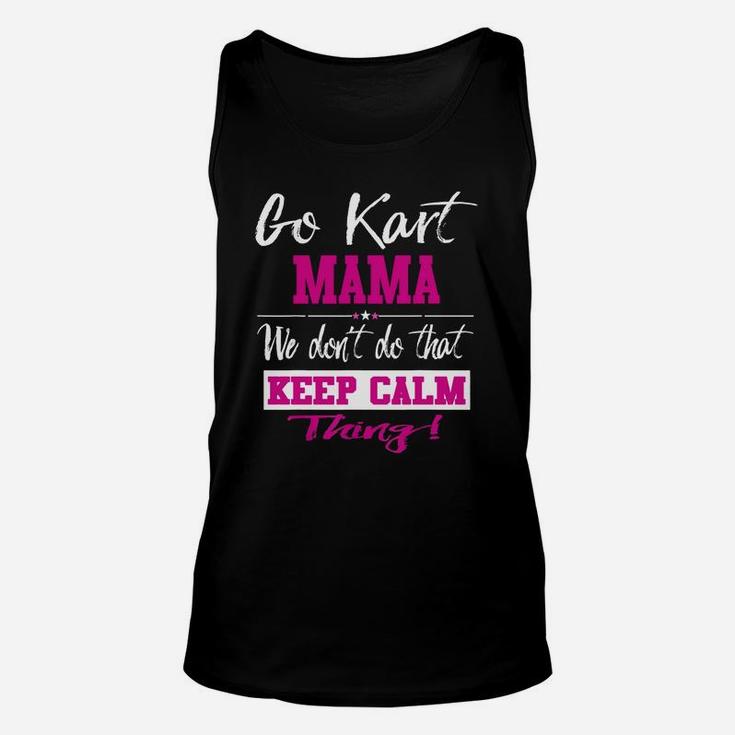 Go Kart Mama We Dont Do That Keep Calm Thing Go Karting Racing Funny Kid Unisex Tank Top