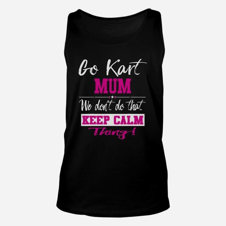 Go Kart Mum We Dont Do That Keep Calm Thing Go Karting Racing Funny Kid Unisex Tank Top