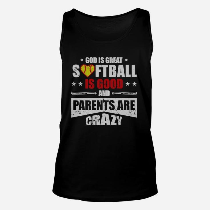 God Is Great Softball Is Good And Parents Are Crazy Shirt Hoodie Tank Top Unisex Tank Top