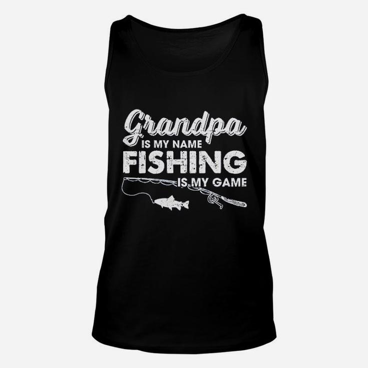 Grandpa Is My Name Fishing Is My Game Funny Fathers Day Fish Papa Unisex Tank Top