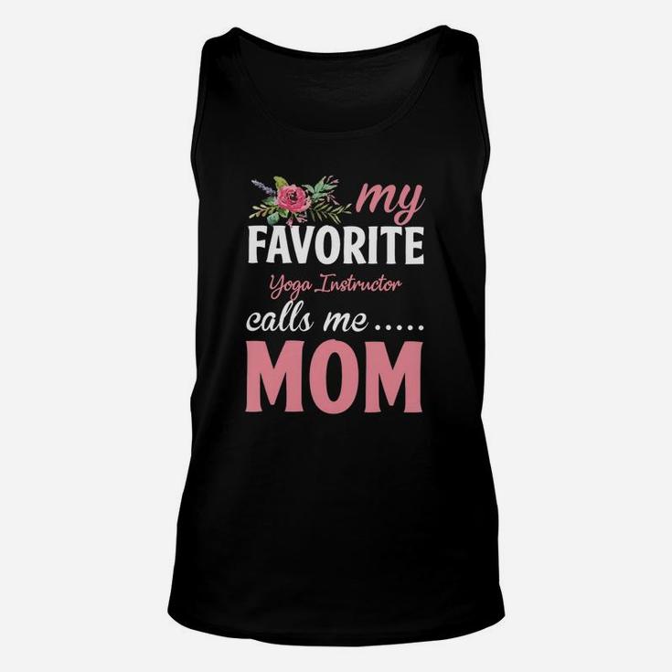 Happy Mothers Day My Favorite Yoga Instructor Calls Me Mom Flowers Gift Funny Job Title Unisex Tank Top