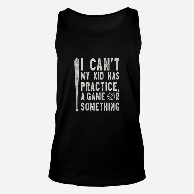 I Cant My Kid Has Practice A Game Or Something Baseball Mom Unisex Tank Top