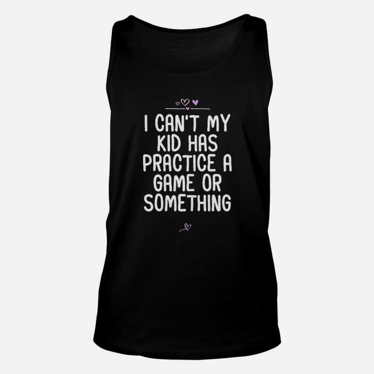 I Cant My Kid Has Practice A Game Or Something Football Unisex Tank Top