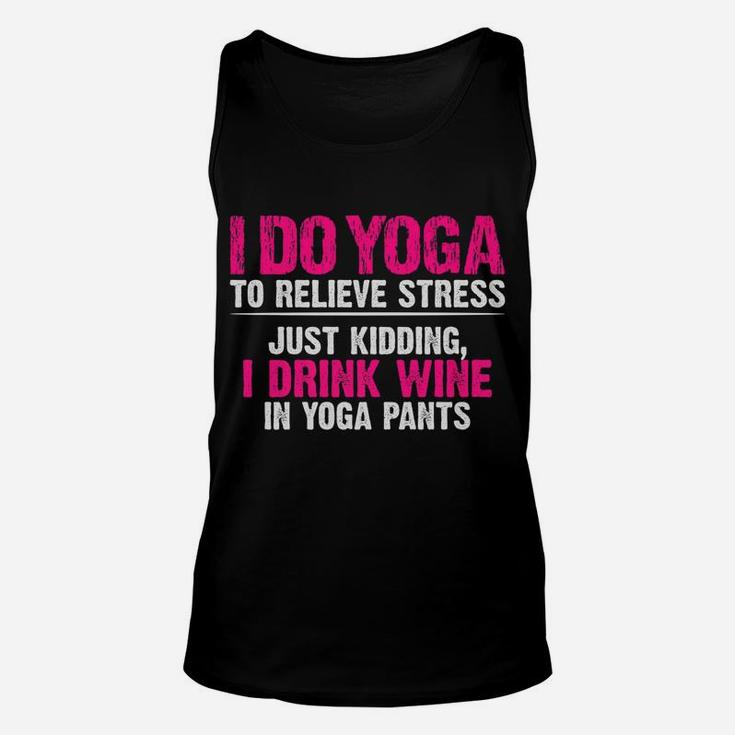 I Do Yoga To Relieve Stress Just Kidding Wine Yoga Pants Unisex Tank Top