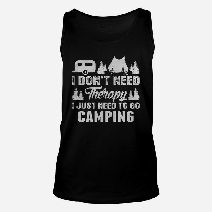 I Dont Need Therapy I Just Need To Go Camping Unisex Tank Top