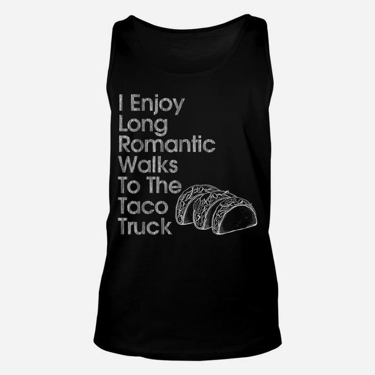 I Enjoy Long Romantic Walks To The Taco Truck Fun Unisex Tank Top