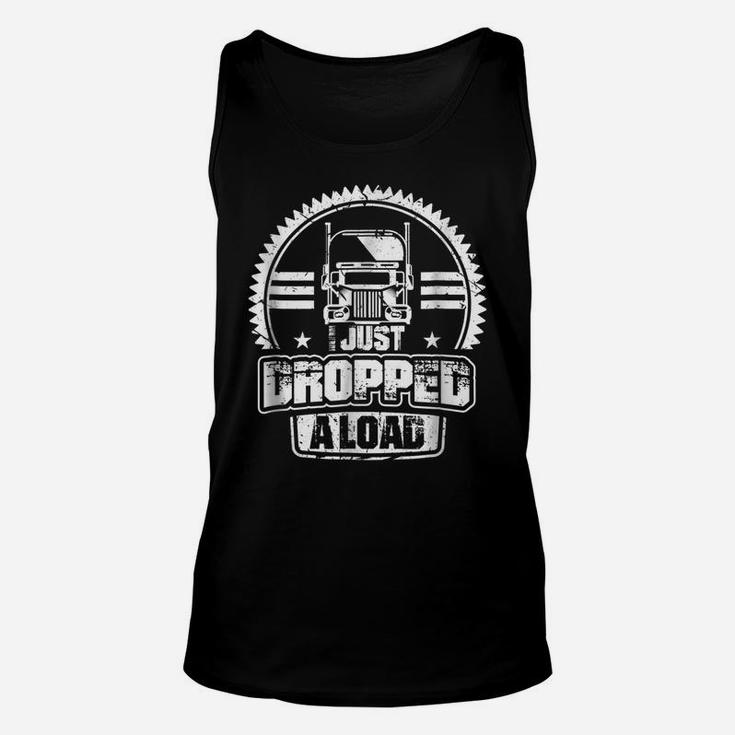 I Just Dropped A Load Funny Truck Driver Gift Unisex Tank Top