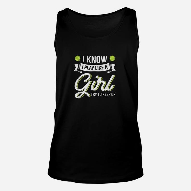 I Know I Play Like A Girl Funny Tennis Unisex Tank Top