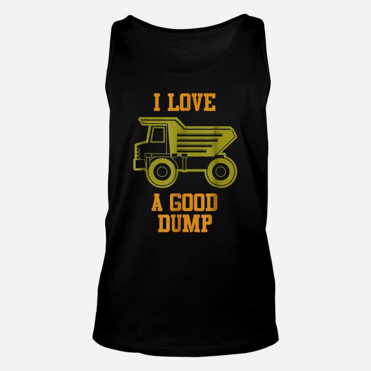 I Love A Good Dump Funny Dump Truck Lovers Drivers Unisex Tank Top