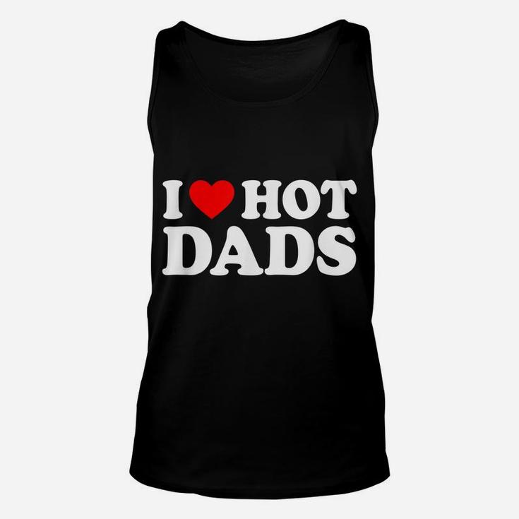 I Love Hot Dads Shirt I Heart Hot Dads Shirt Love Hot Dads Unisex Tank Top