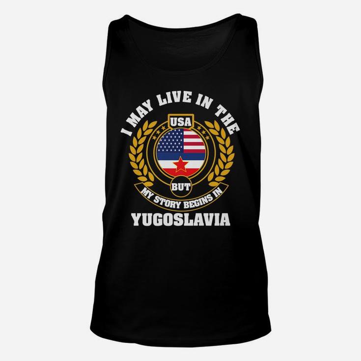 I May Live In USA But My Story Begins In YUGOSLAVIA Unisex Tank Top