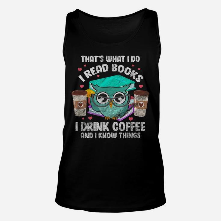 I Read Books I Drink Coffee And I Know Things Owl Reader Unisex Tank Top