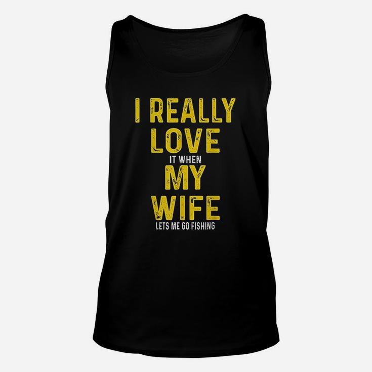 I Really Love It When My Wife Lets Me Go Fishing Unisex Tank Top