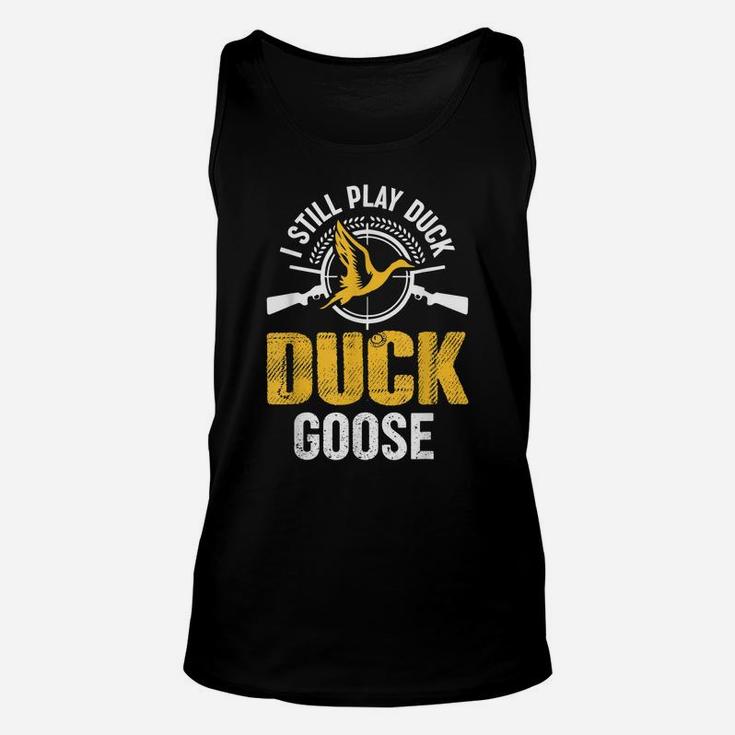 I Still Play Duck Duck Goose Duck Hunting Hunter Unisex Tank Top