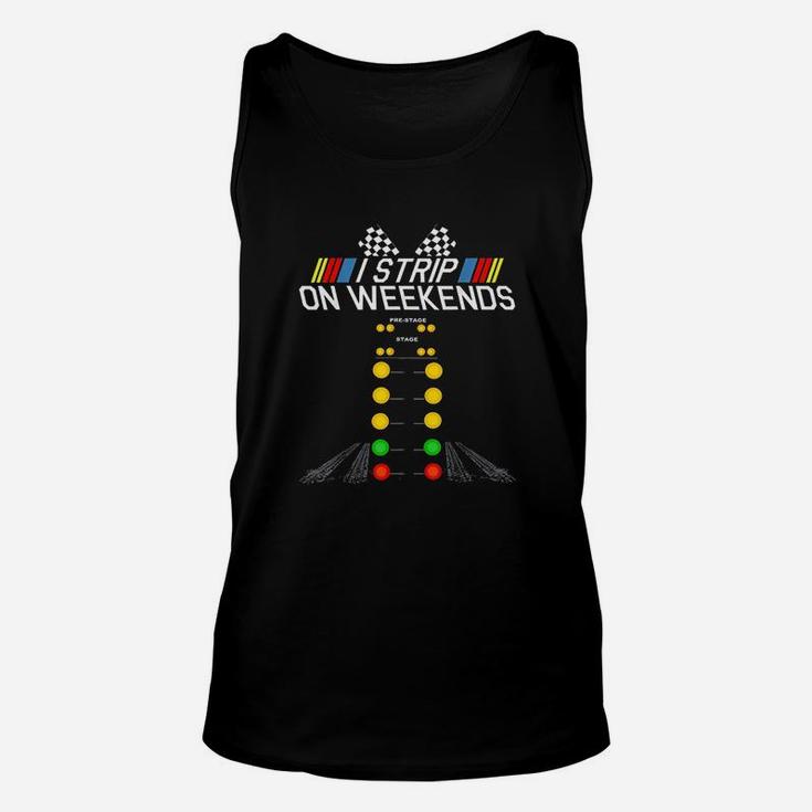 I Strip On Weekends Funny Drag Racing Fathers Day Gift Unisex Tank Top