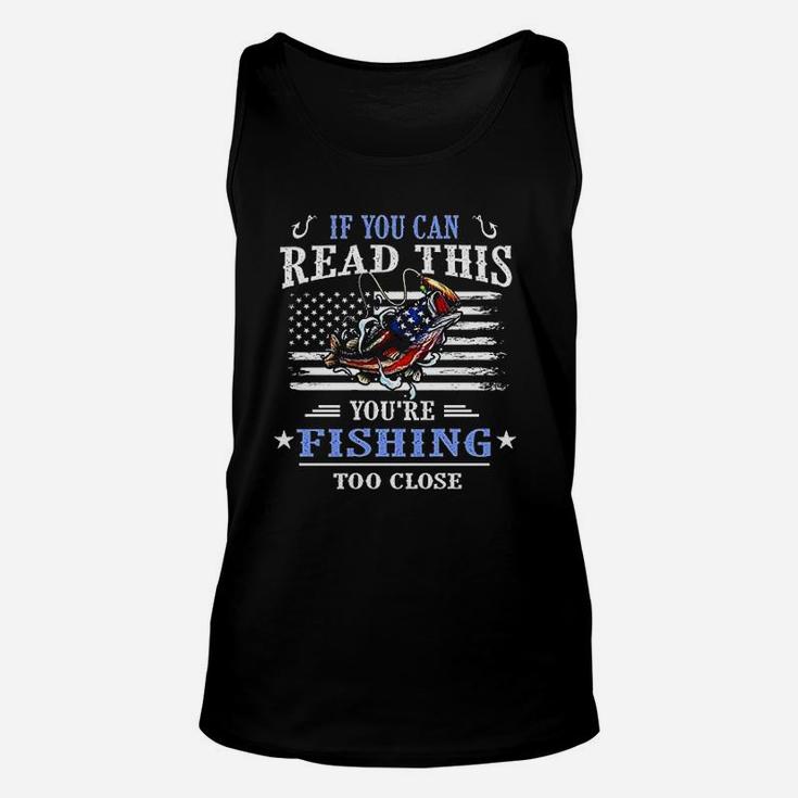 If You Can Read This You Are Fishing Too Close Unisex Tank Top
