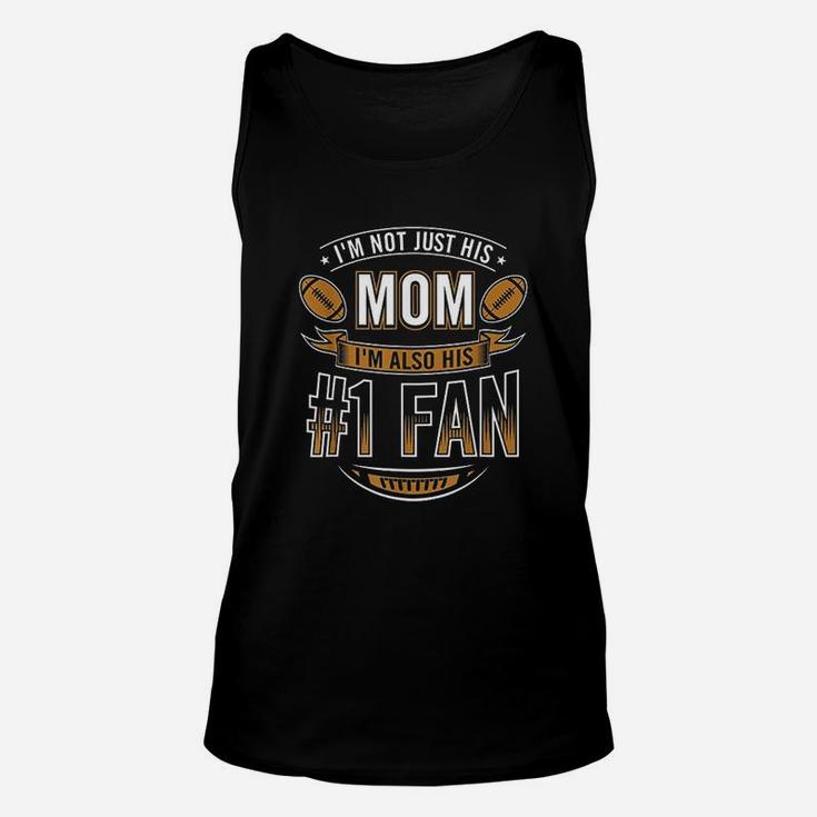 I'm Not Just His Mom I'm Also His Number 1 Fan Football Mom Unisex Tank Top