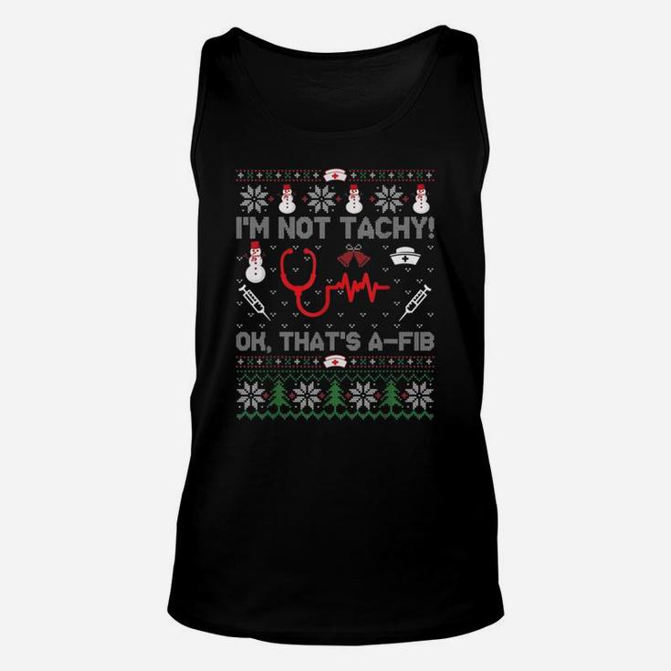 I'm Not Tachy Funny Nurse Ugly Christmas Sweaters Unisex Tank Top