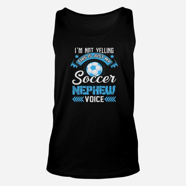 Im Not Yelling This Is Just My Soccer Nephew Voice Unisex Tank Top